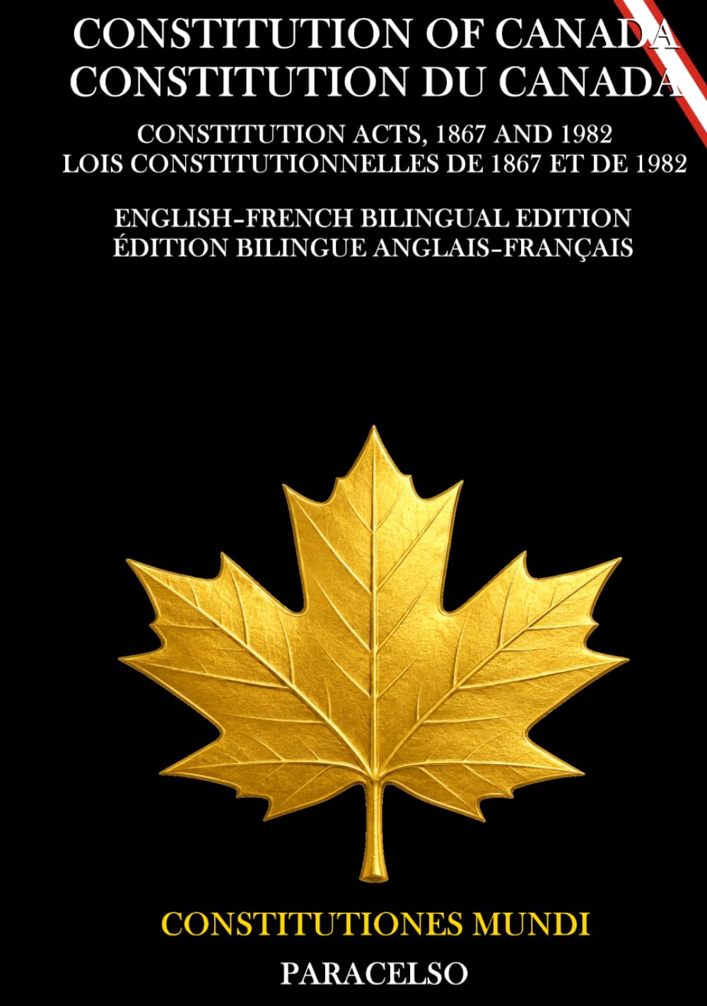 CONSTITUTION OF CANADA / CONSTITUTION DU CANADA: English–French Bilingual Edition / Édition bilingue anglais–français