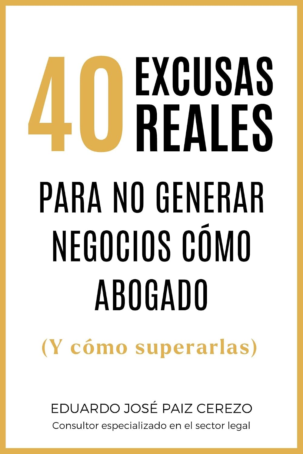 ler totalmente 40 Excusas Reales Para no Generar Negocios cómo Abogado: (Y cómo superarlas) (Spanish Edition)