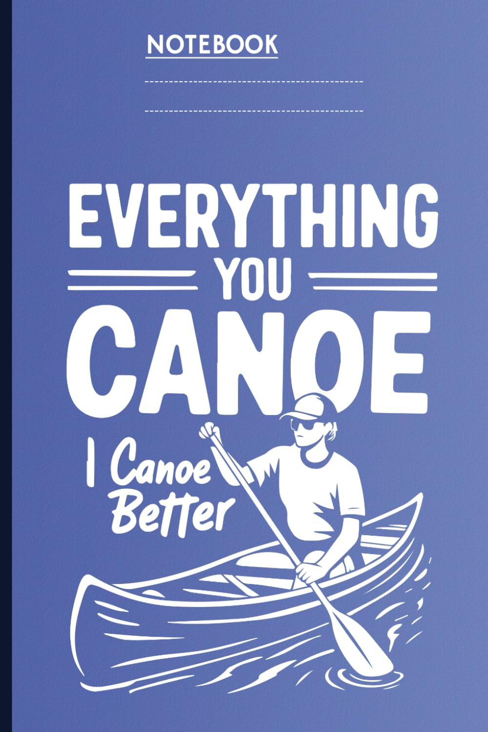 capítulo por capítulo baixar Everything You Canoe, I Canoe Better: A Funny Canoeing Journal for Paddlers, Outdoor Lovers