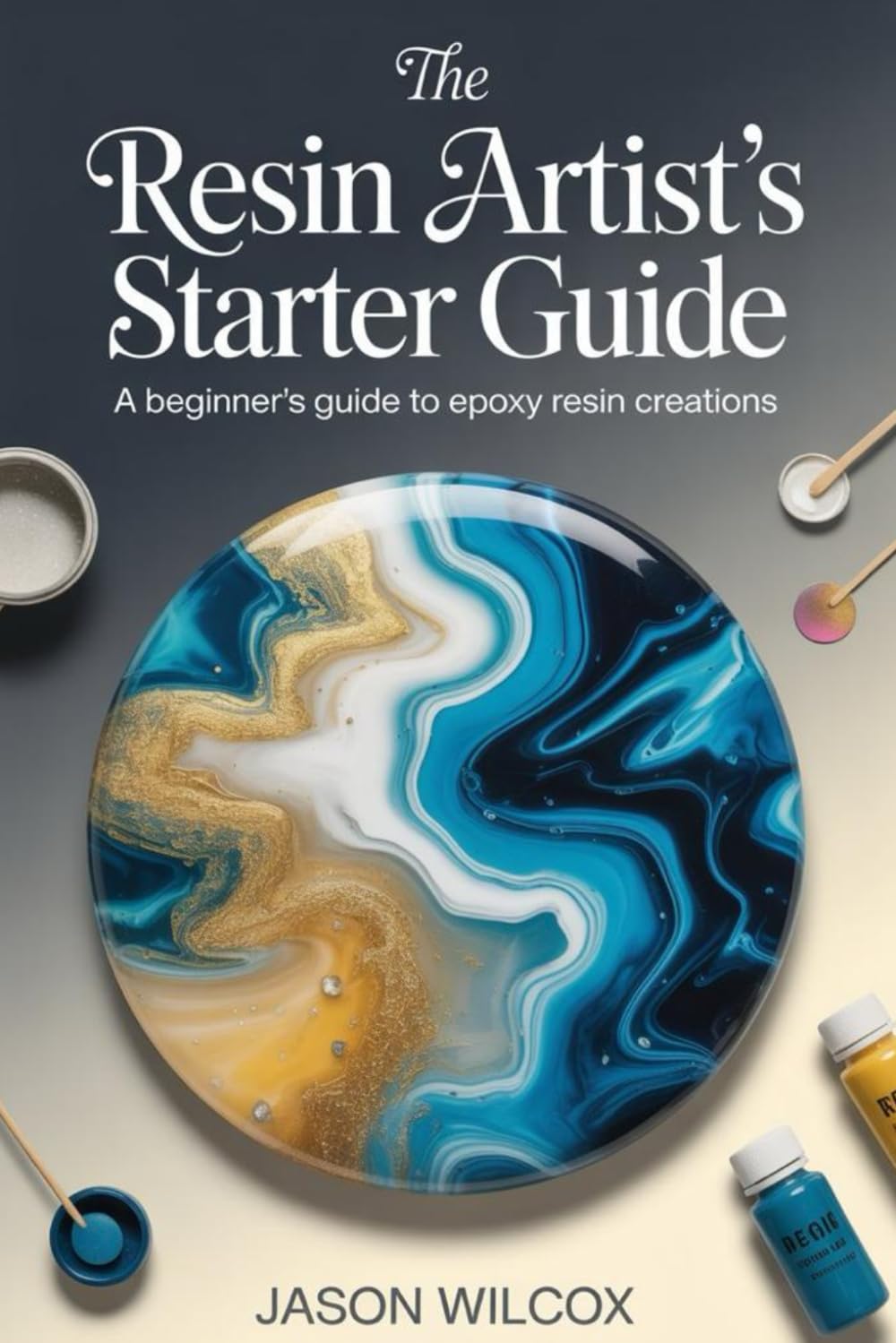 THE RESIN ARTIST’S STARTER GUIDE: A Beginner’s Guide to Epoxy Resin Creations baixar o livro de graça