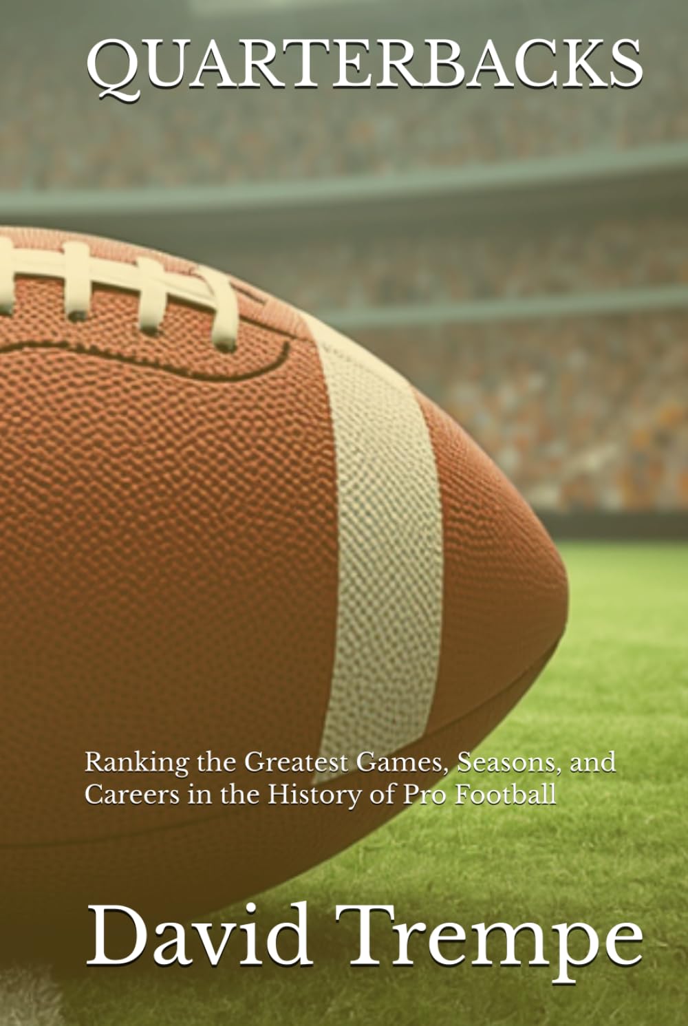 ler totalmente Quarterbacks: Ranking the Greatest Games, Seasons, and Careers in the History of Pro Football