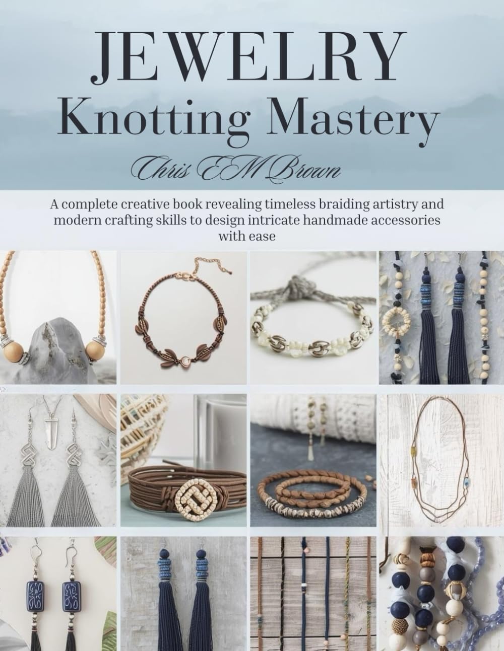 capítulo por capítulo baixar Jewelry Knotting Mastery: A complete creative book revealing timeless braiding artistry and modern crafting skills to design intricate handmade accessories with ease