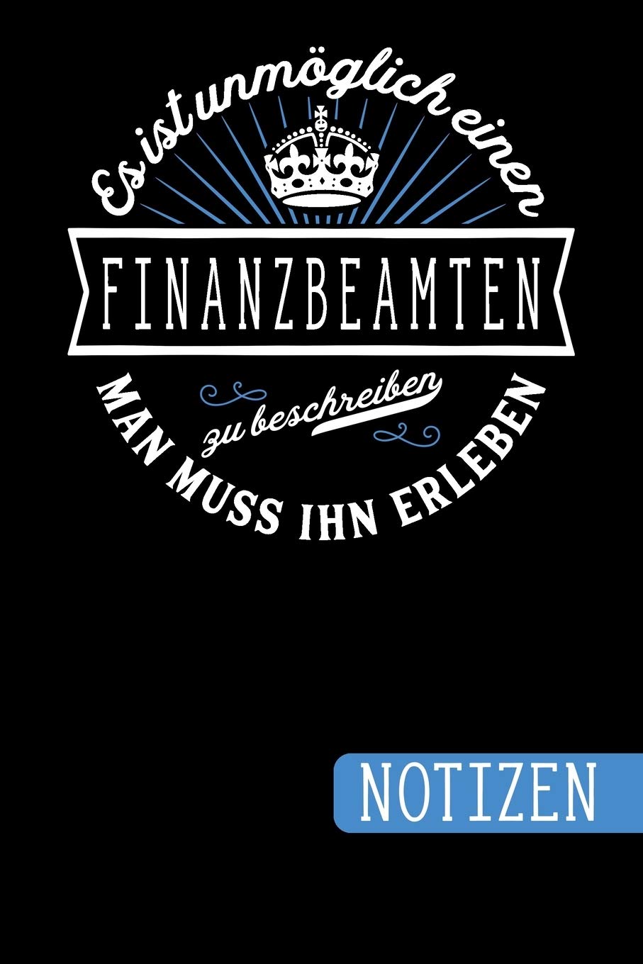 ler totalmente Es ist unmöglich einen Finanzbeamten zu beschreiben - Man muss ihn erleben: Finanzbeamter Geschenk: blanko Notizbuch - Journal - To Do Liste für... viel Platz für Notizen - Tolle Geschenkidee