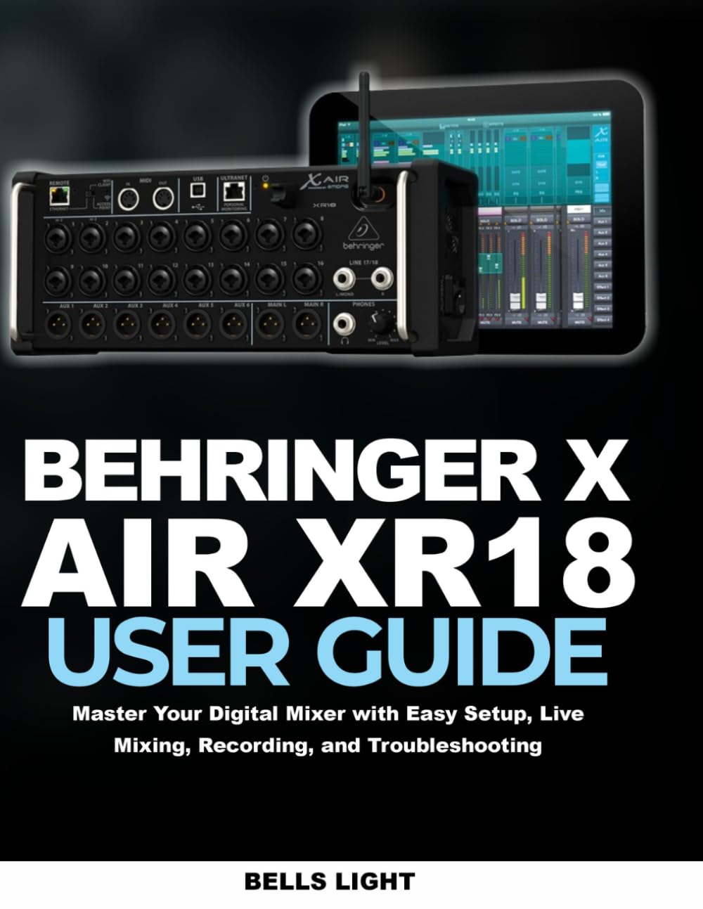 capítulo por capítulo baixar Behringer X AIR XR18 user guide: Master Your Digital Mixer with Easy Setup, Live Mixing, Recording, and Troubleshooting