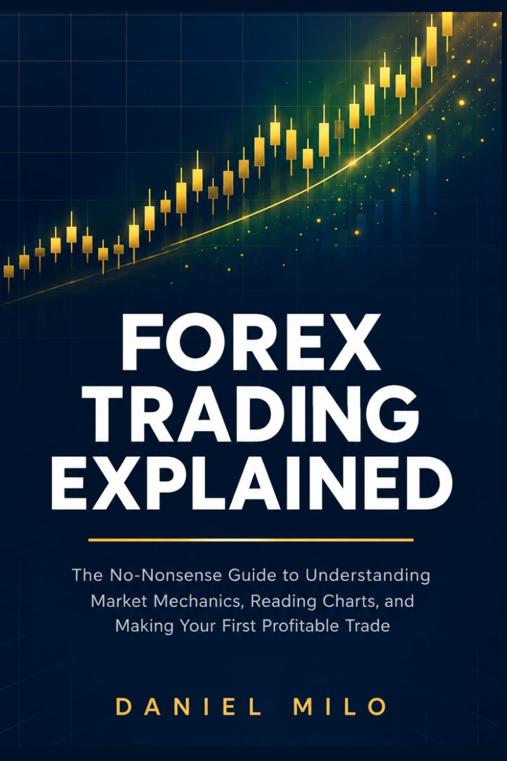 ler totalmente Forex Trading Explained: The No-Nonsense Guide to Understanding Market Mechanics, Reading Charts, and Making Your First Profitable Trade