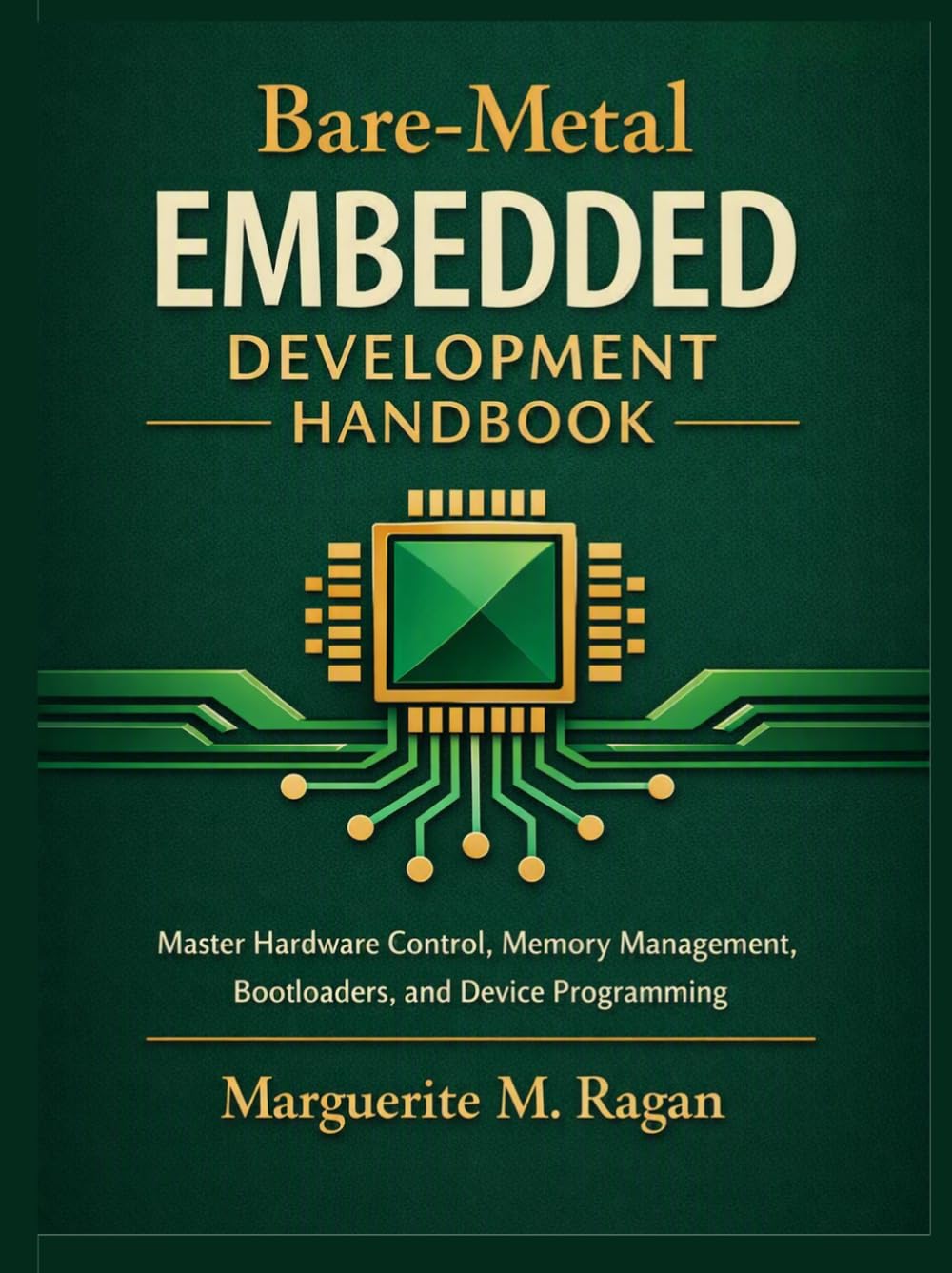 Bare-Metal Embedded Development Handbook: Master Hardware Control, Memory Management, Bootloaders, and Device Programming (Practical Technology and Engineering Handbook Series) baixar livro de graça