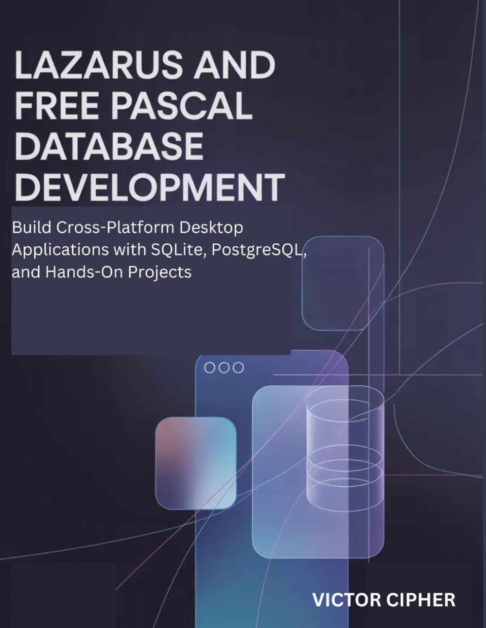Lazarus and Free Pascal Database Development: Build Cross-Platform Desktop Applications with SQLite, PostgreSQL, and Hands-On Projects baixar livro de graça