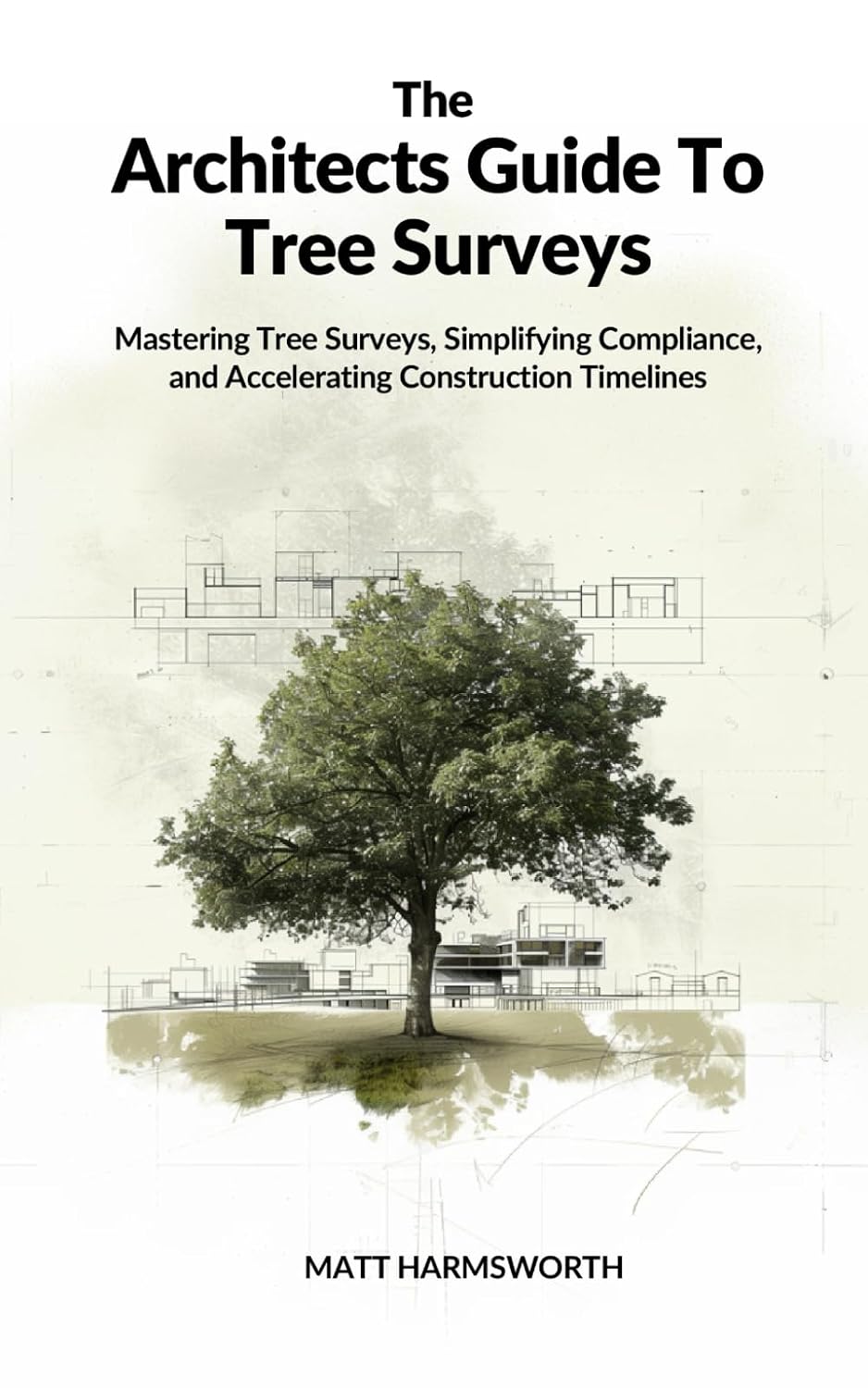The Architects Guide To Tree Surveys: Mastering Tree Surveys, Simplifying Compliance and Accelerating Construction Timelines (Arboricultural and Ecological Surveys For Planning Permission) baixar livro de graça