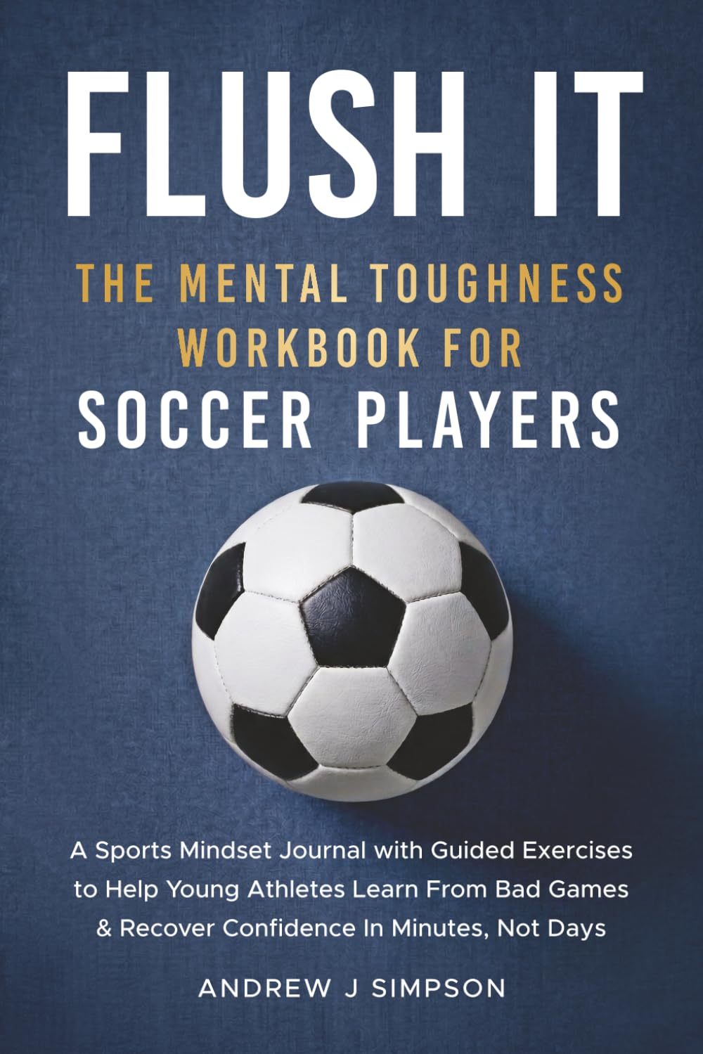 capítulo por capítulo baixar Flush It: The Mental Toughness Workbook for Soccer Players: A Sports Mindset Training Journal With 5 Minute Exercises to Help Young Athletes Learn... Confidence Fast [World Cup Gift for Kids]