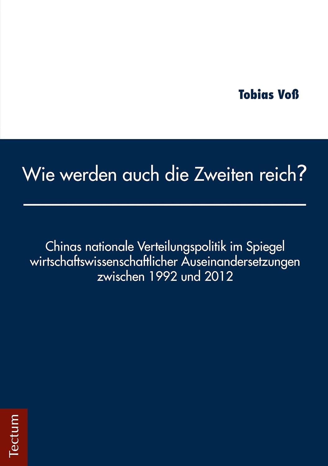 ler totalmente Wie werden auch die Zweiten reich?: Chinas nationale Verteilungspolitik im Spiegel wirtschaftswissenschaftlicher Auseinandersetzungen zwischen 1992 und 2012 (German Edition)