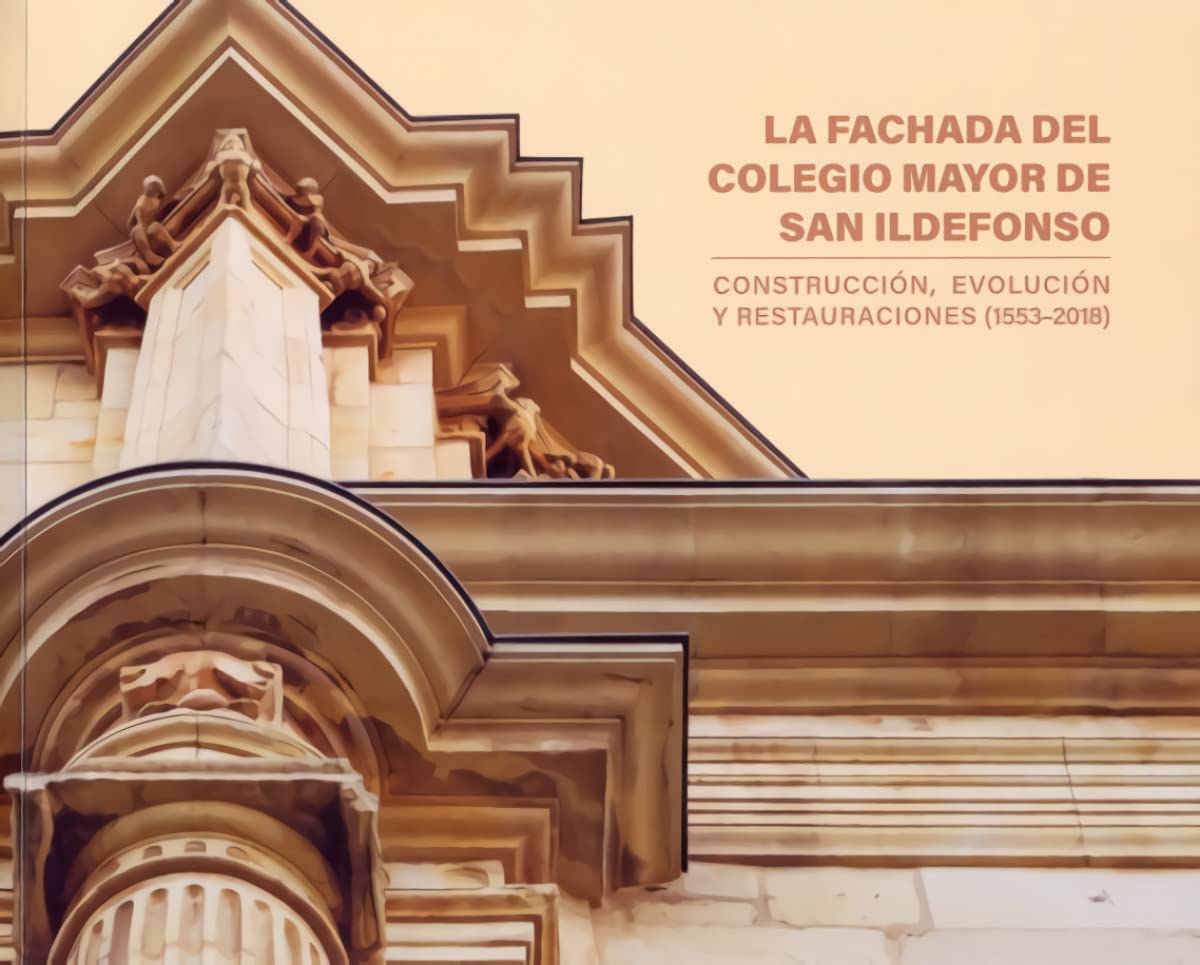 La fachada del Colegio Mayor de San Ildefonso: Construcción, evolución y restauraciones (1553-2018) baixar o livro de graça