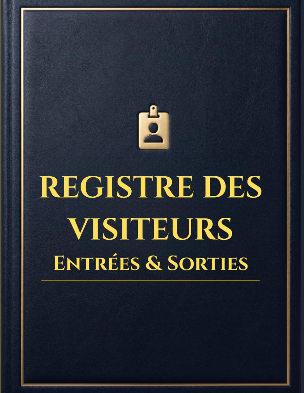 Registre des Visiteurs Entrées et Sorties: Cahier Professionnel de Suivi des Visiteurs, Entrées, Sorties et Présences Quotidiennes (French Edition)