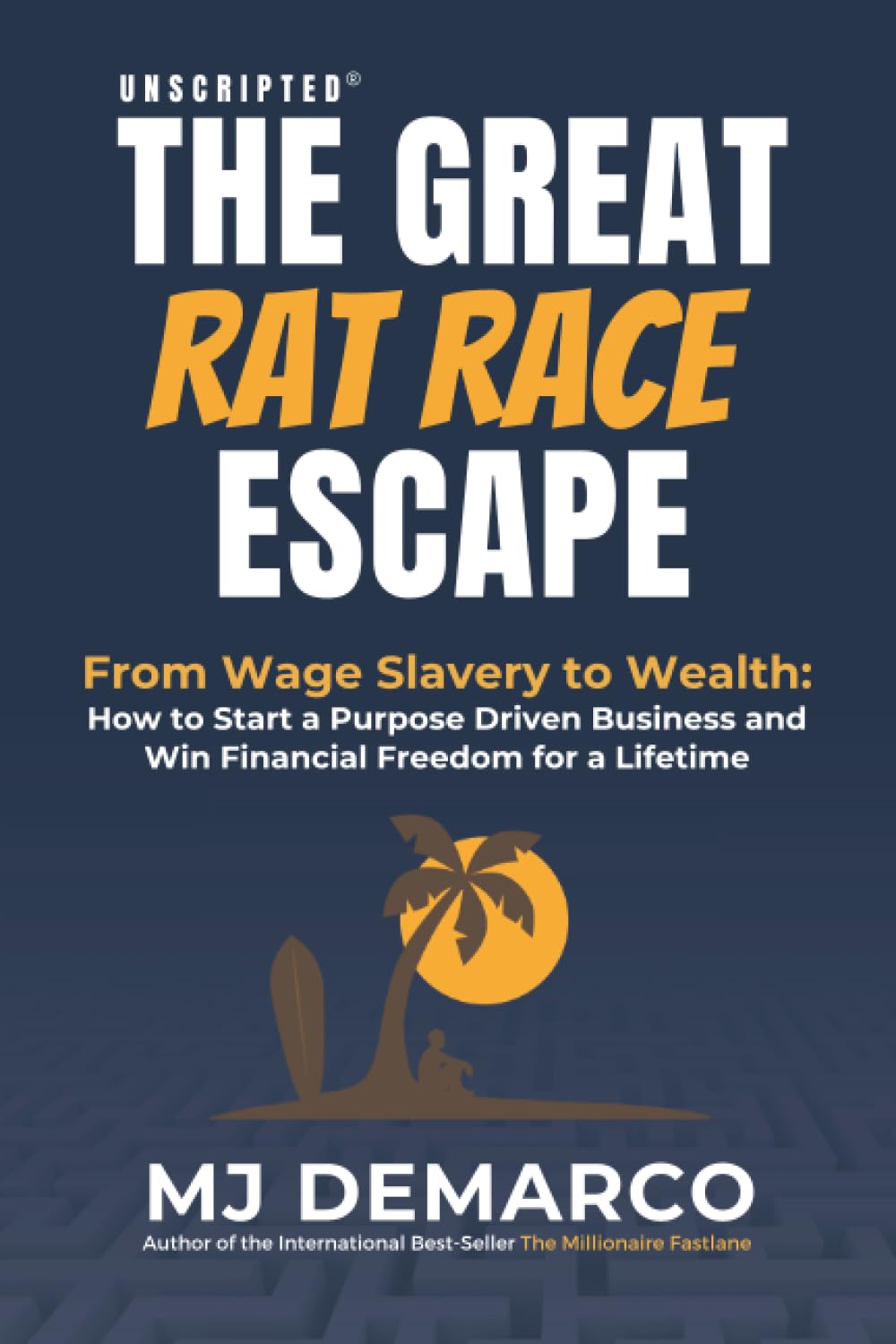 Unscripted - The Great Rat-Race Escape: From Wage Slavery to Wealth: How to Start a Purpose Driven Business and Win Financial Freedom for a Lifetime baixar o livro de graça
