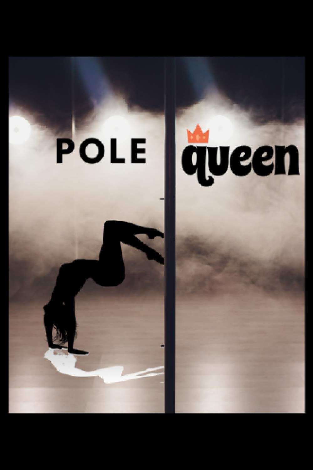 ler totalmente Pole Queen: 6x9 120 Pages Training Journal and Book For Dancer and Instructor.Pole dance lover notebook I save your moves.your own strategies for improvement