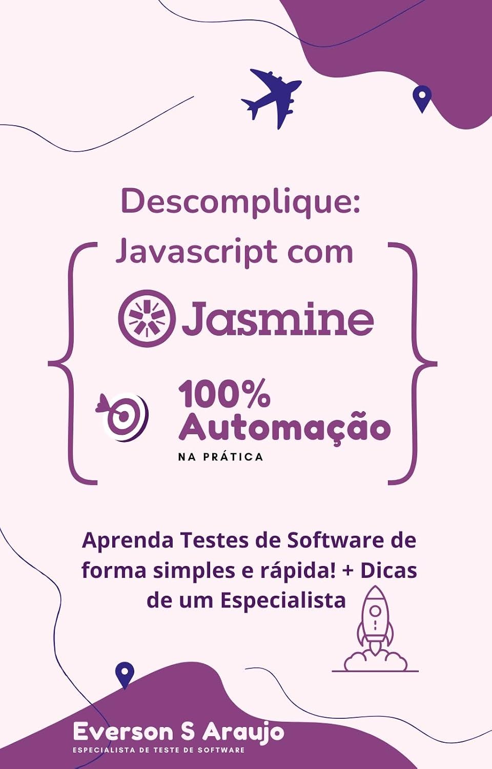 Descomplique: Javascript com Jasmine100% Automação na prática: Aprenda automação com JS utilizando Jasmine e migre facilmente para outros frameworks como Cypress, WebdriverIO, Playwright, Protractor baixar livro de graça