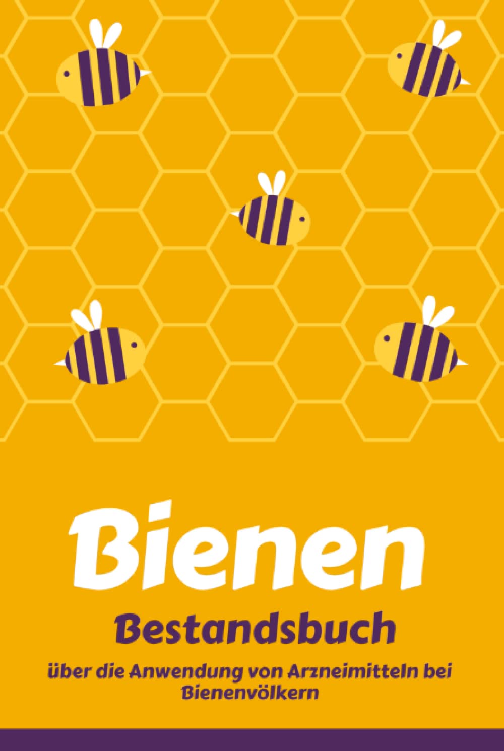 ler totalmente Bestandsbuch Bienen: Verpflichtendes Bestandsbuch über die Anwendung von Arzneimitteln bei Bienenvölkern | Bestandsbuch Imkerei | Stockkartenbuch Imker | Din A5 120 Seiten (German Edition)
