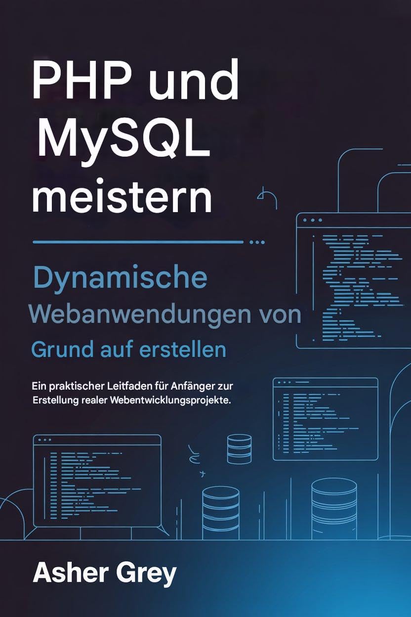 PHP und MySQL meistern: Dynamische Webanwendungen von Grund auf erstellen Ein praktischer Leitfaden für Anfänger zur Erstellung realer Webentwicklungsprojekte (German Edition) baixar livro de graça