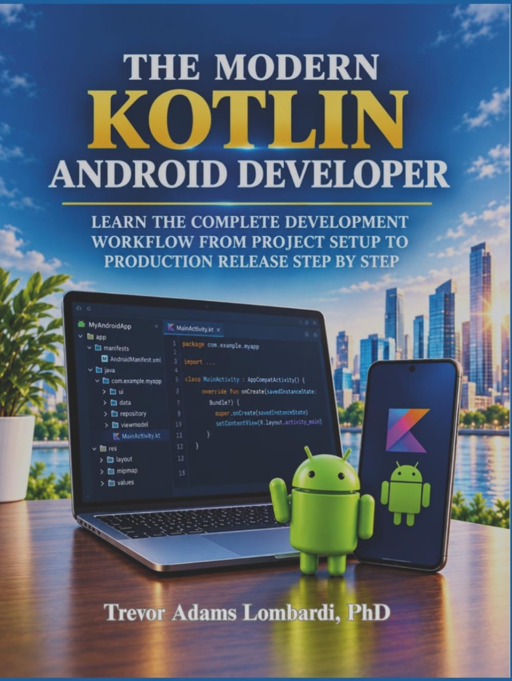 capítulo por capítulo baixar The Modern Kotlin Android Developer: Learn the Complete Development Workflow from Project Setup to Production Release Step by Step