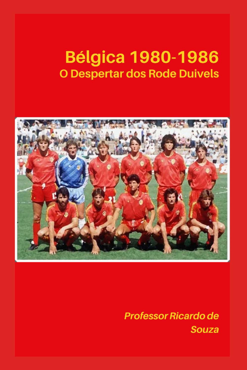 Bélgica 1980-1986: O Despertar dos Rode Duivels (Portuguese Edition) baixar livro de graça