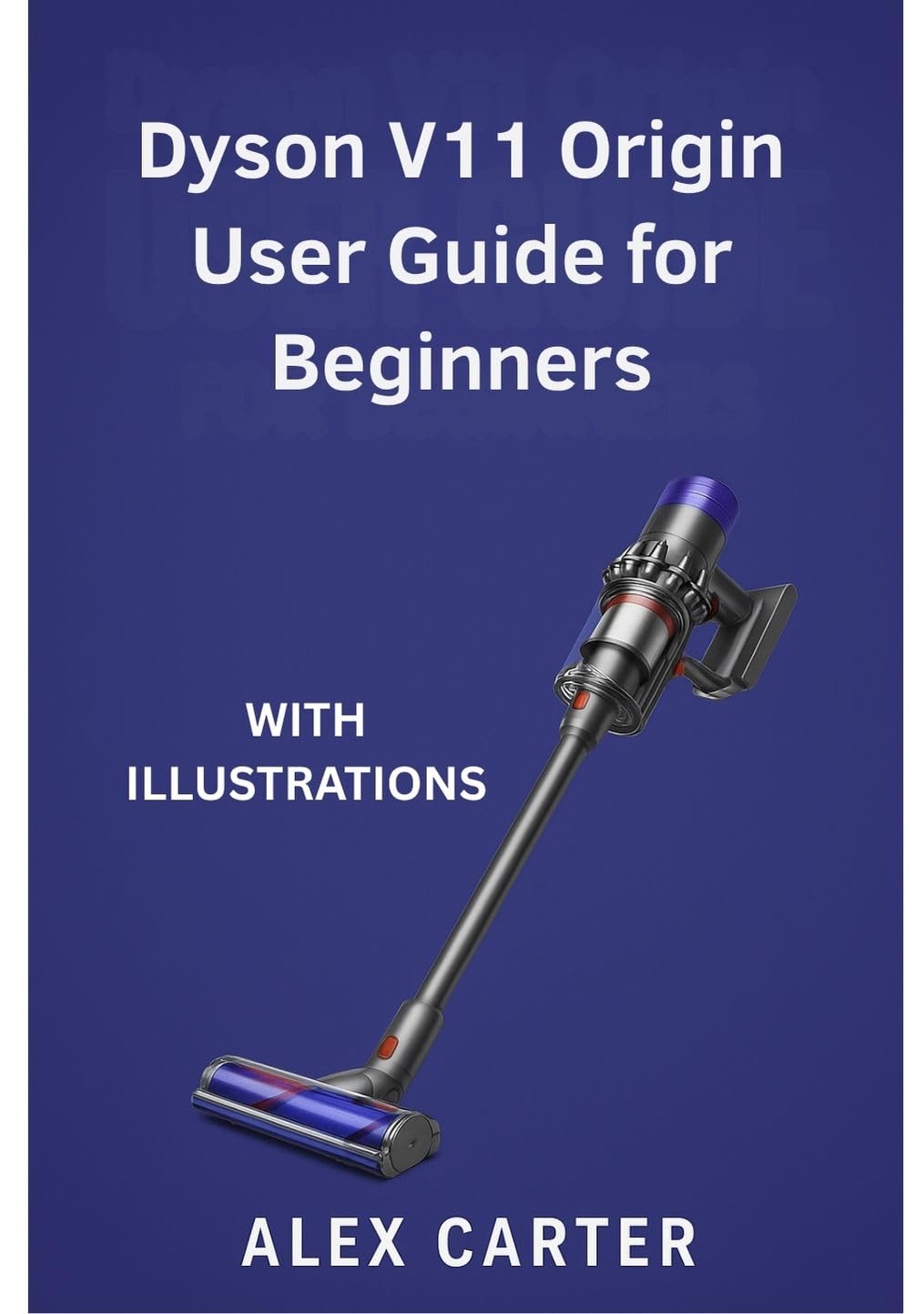 ler totalmente Dyson V11 Origin User Guide for Beginners: The Complete Step-by-Step Manual to Master Your Cordless Vacuum — Setup, Cleaning Modes, Maintenance, and Expert... User Guides Book 2) (English Edition)