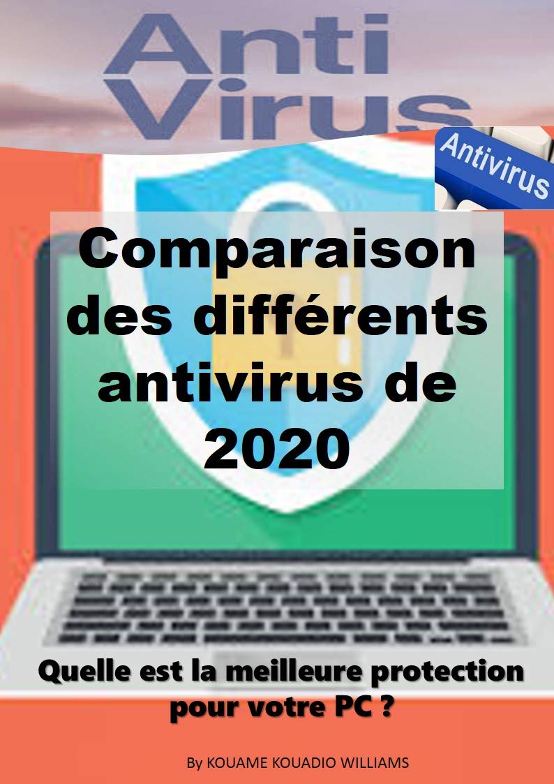 ler totalmente Comparaison des différents antivirus de 2020: Quelle est la meilleure protection pour votre PC ? (French Edition)