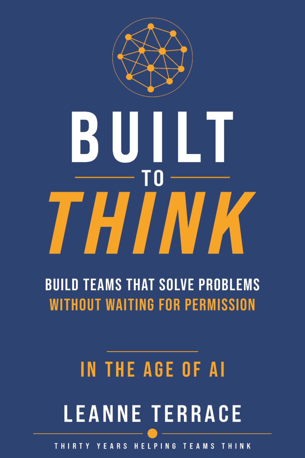 BUILT TO THINK: BUILD TEAMS THAT SOLVE PROBLEMS, WITHOUT WAITING FOR PERMISSION IN THE AGE OF AI baixar o livro de graça