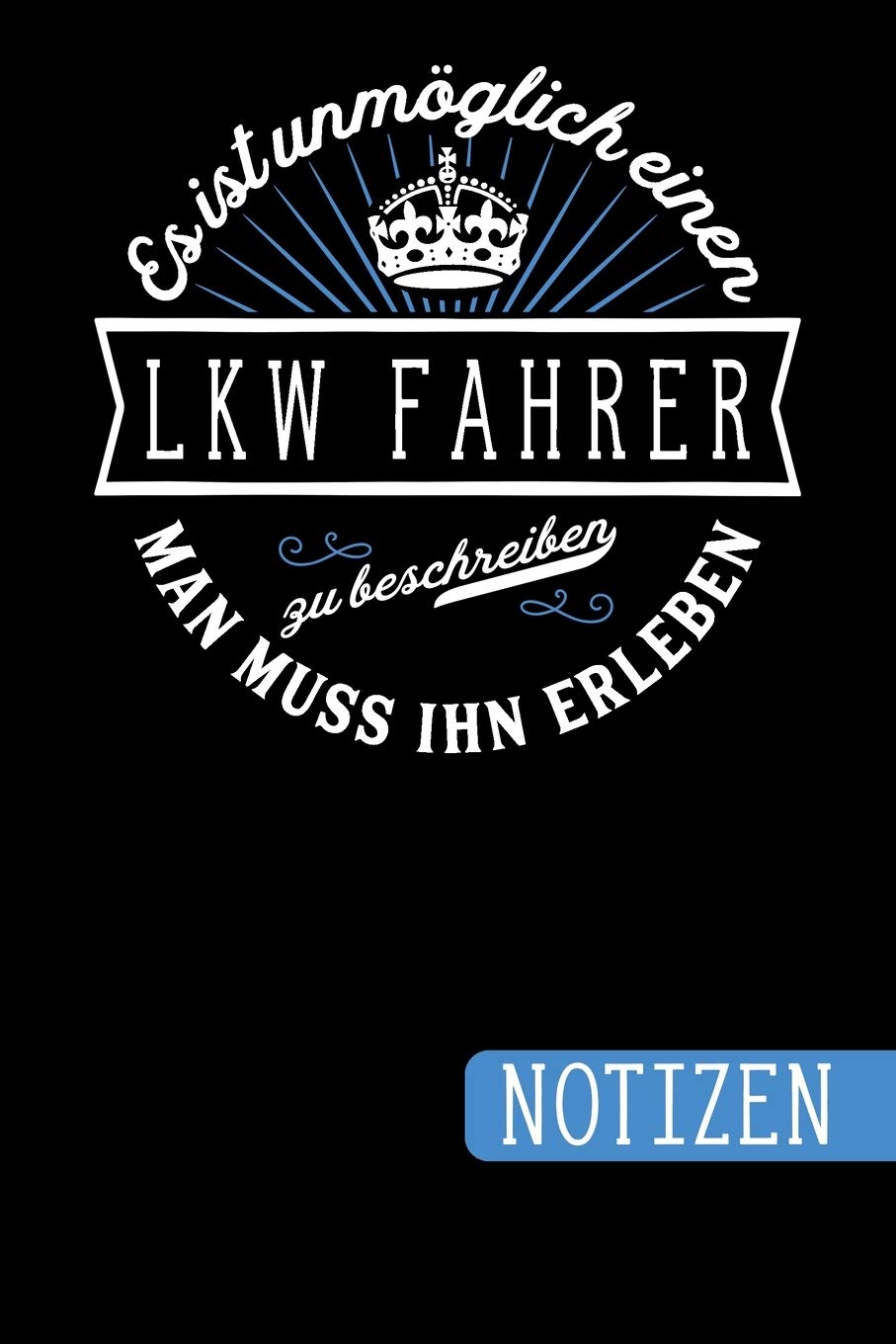 ler totalmente Es ist unmöglich einen LKW Fahrer zu beschreiben - Man muss ihn erleben: Geschenk für LKW Fahrer: blanko Notizbuch - Journal - To Do Liste - über 100... Notizen - Tolle Geschenkidee zum Geburtstag
