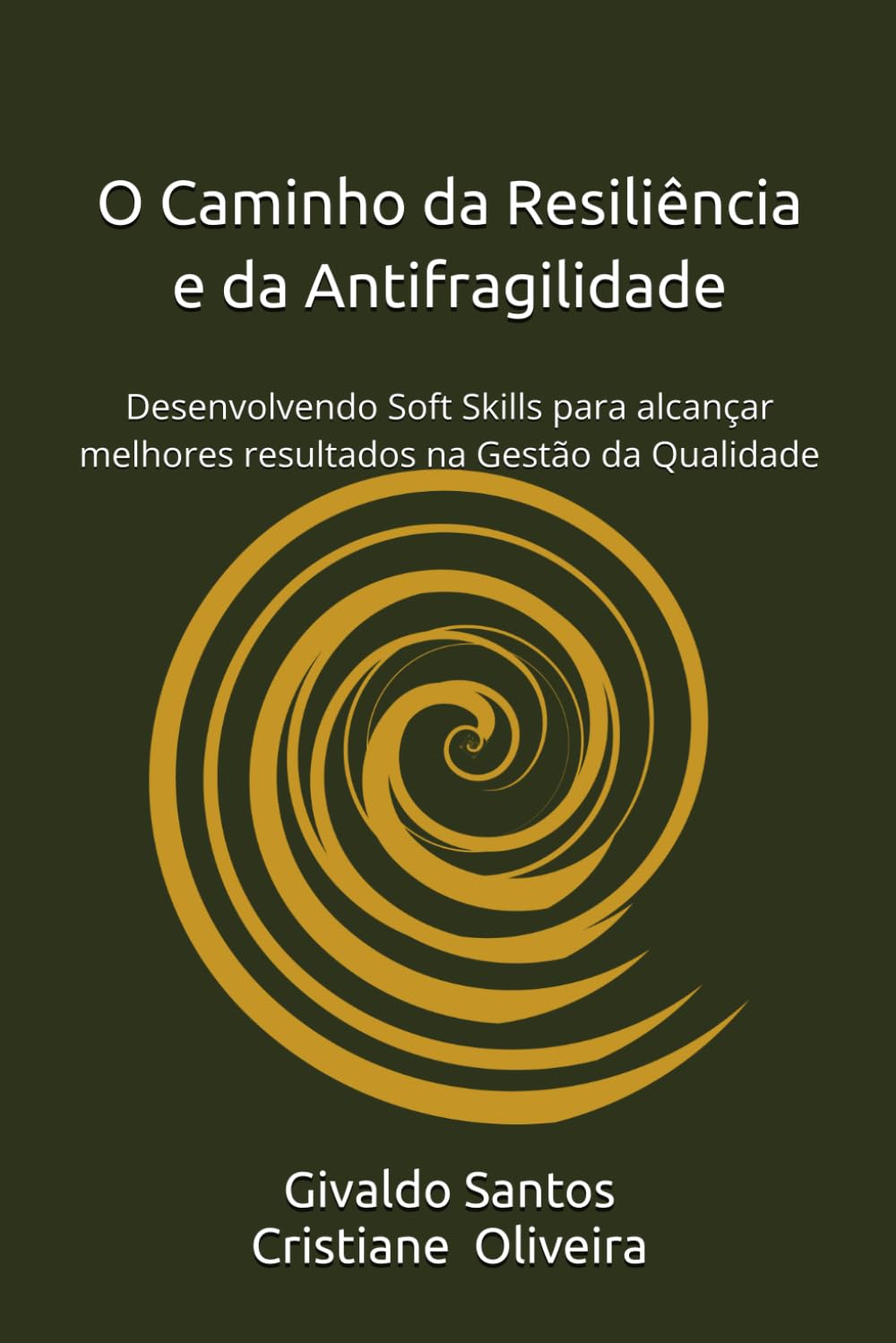 O Caminho da Resiliência e da Antifragilidade: Desenvolvendo Soft Skills para alcançar melhores resultados na Gestão da Qualidade (Portuguese Edition)