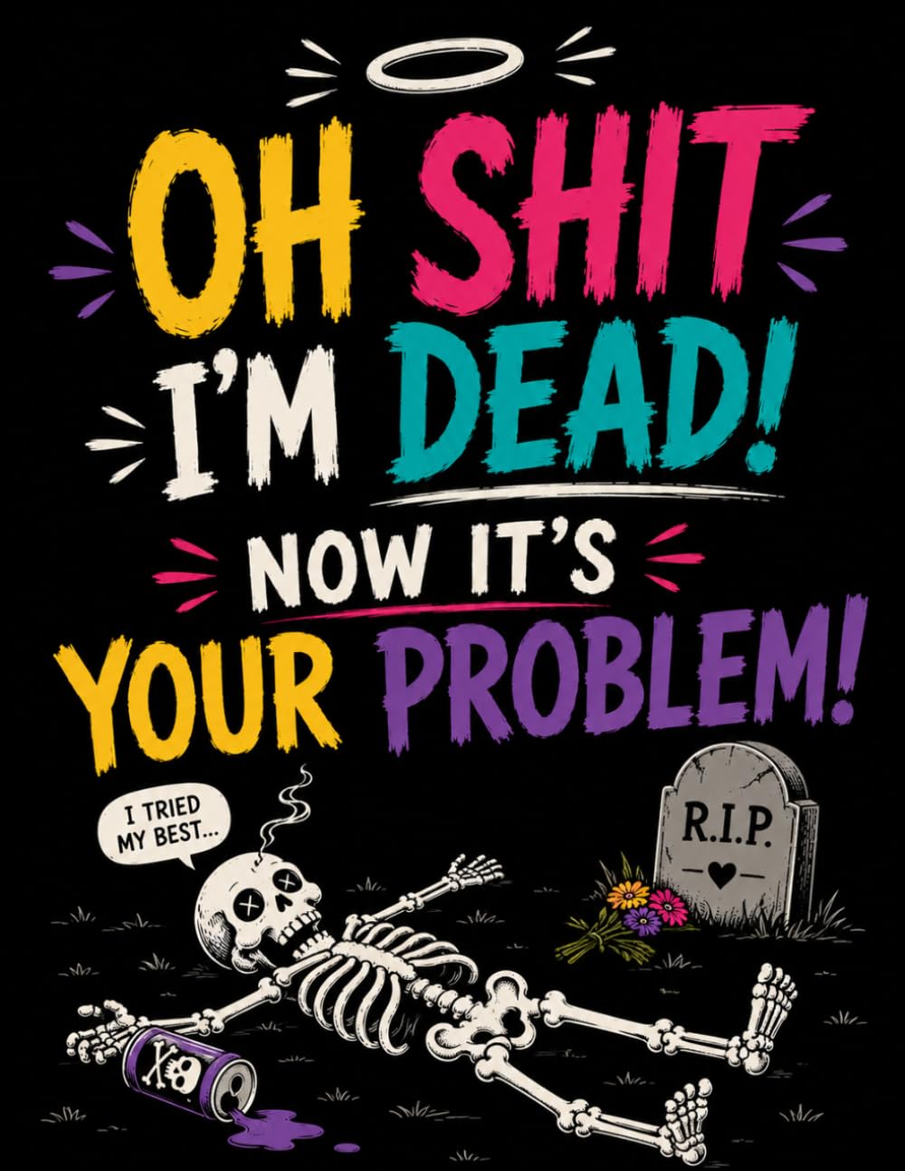 Oh Shit, I’m Dead. Now It’s Your Problem!: A Simple End-of-Life Organizer Workbook for Final Wishes, Personal Information, Important Documents & Financial Accounts baixar o livro de graça