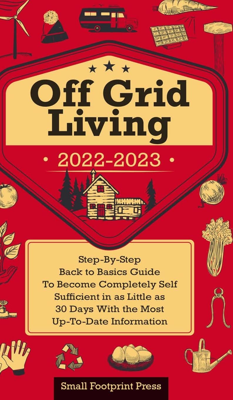 Off Grid Living 2022-2023: Step-By-Step Back to Basics Guide To Become Completely Self Sufficient in 30 Days With the Most Up-To-Date Information baixar o livro de graça