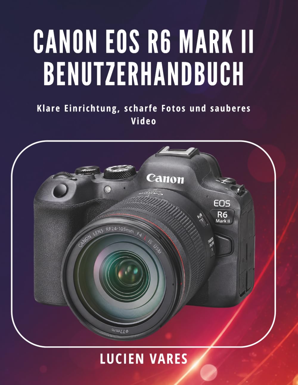 Canon EOS R6 Mark II Benutzerhandbuch: Klare Einrichtung, scharfe Fotos und sauberes Video baixar o livro de graça