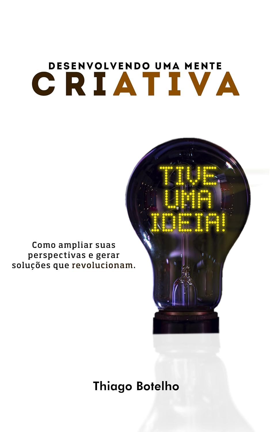 ler totalmente Desenvolvendo uma mente criativa: Como ampliar suas perspectivas e gerar soluções que revolucionam