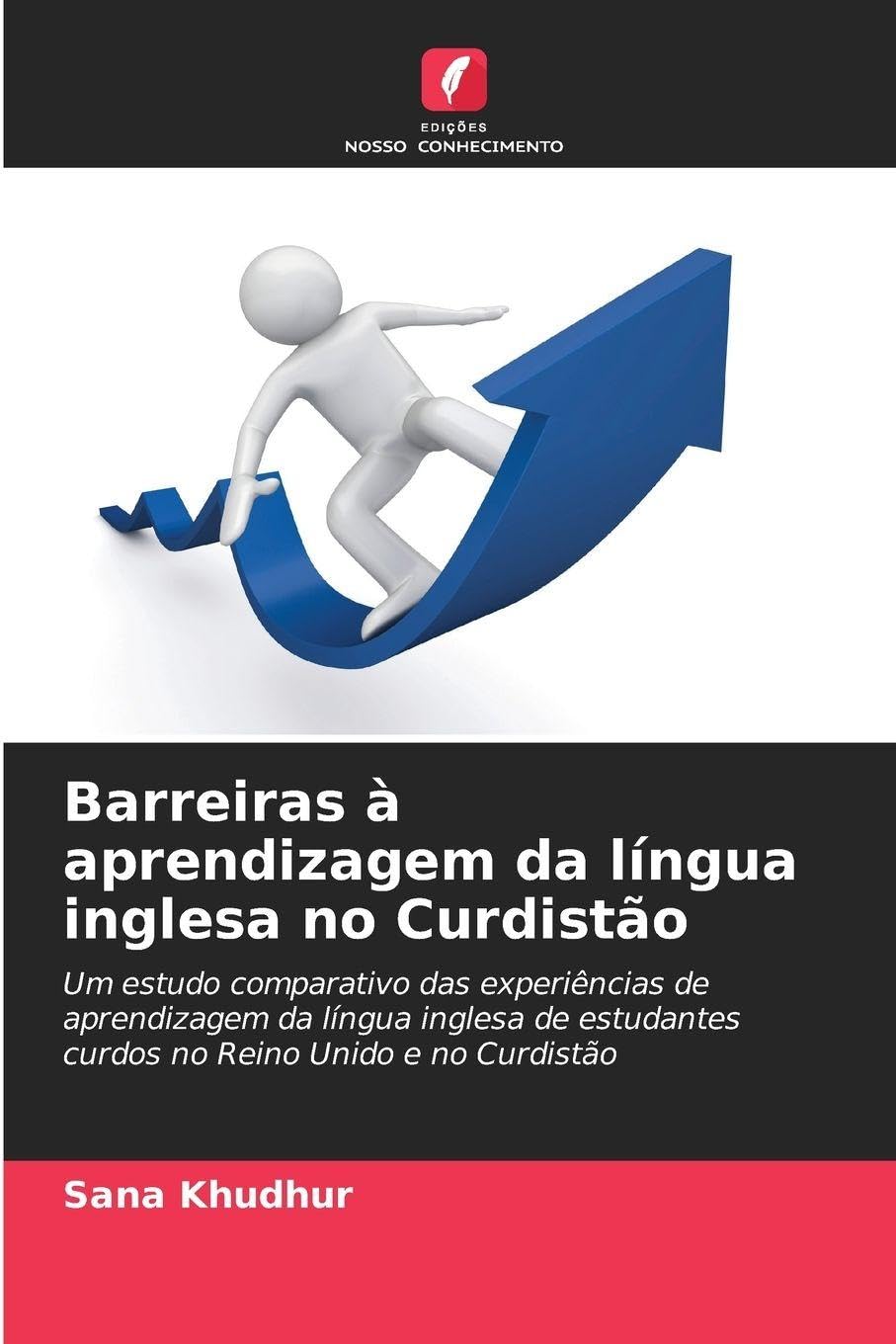 Barreiras à aprendizagem da língua inglesa no Curdistão: Um estudo comparativo das experiências de aprendizagem da língua inglesa de estudantes curdos no Reino Unido e no Curdistão baixar o livro de graça