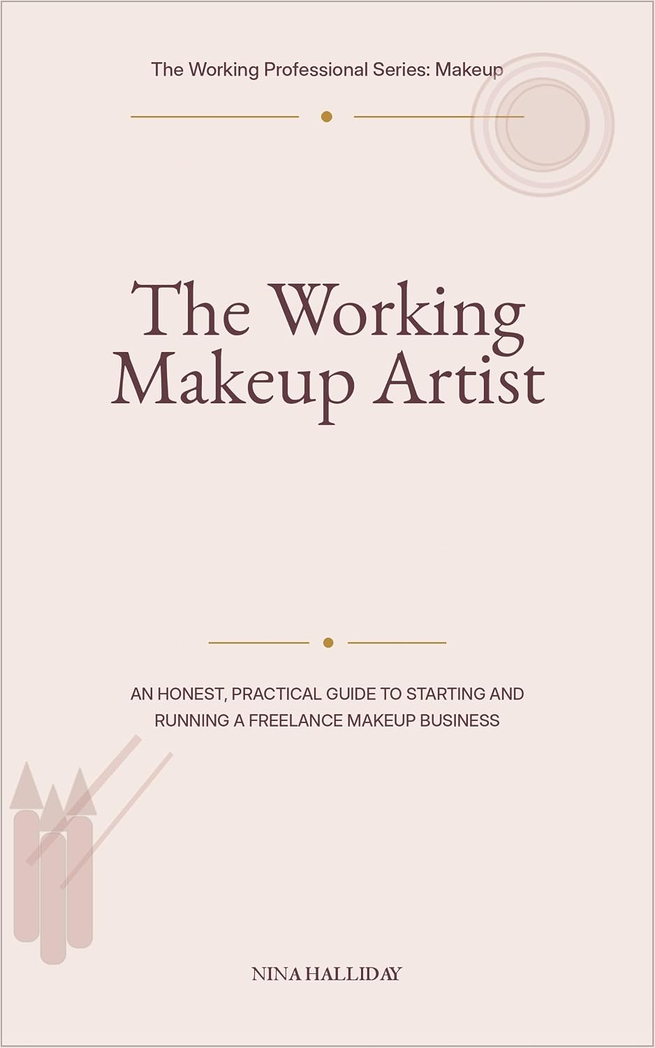 ler totalmente The Working Makeup Artist: An Honest, Practical Guide to Starting and Running a Freelance Makeup Business (The Working Professional Series: Makeup Book 1) (English Edition)
