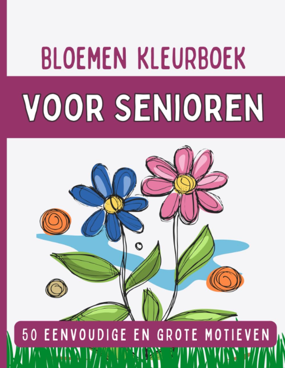 ler totalmente 50 Bloemen Kleurboek: Makkelijke en grote ontwerpen, Kleurboek voor senioren en volwassenen, Stressverlichtend kleurboek, Groot formaat, 8,5x11 inch,... bloemen en heb plezier!!! (Dutch Edition)