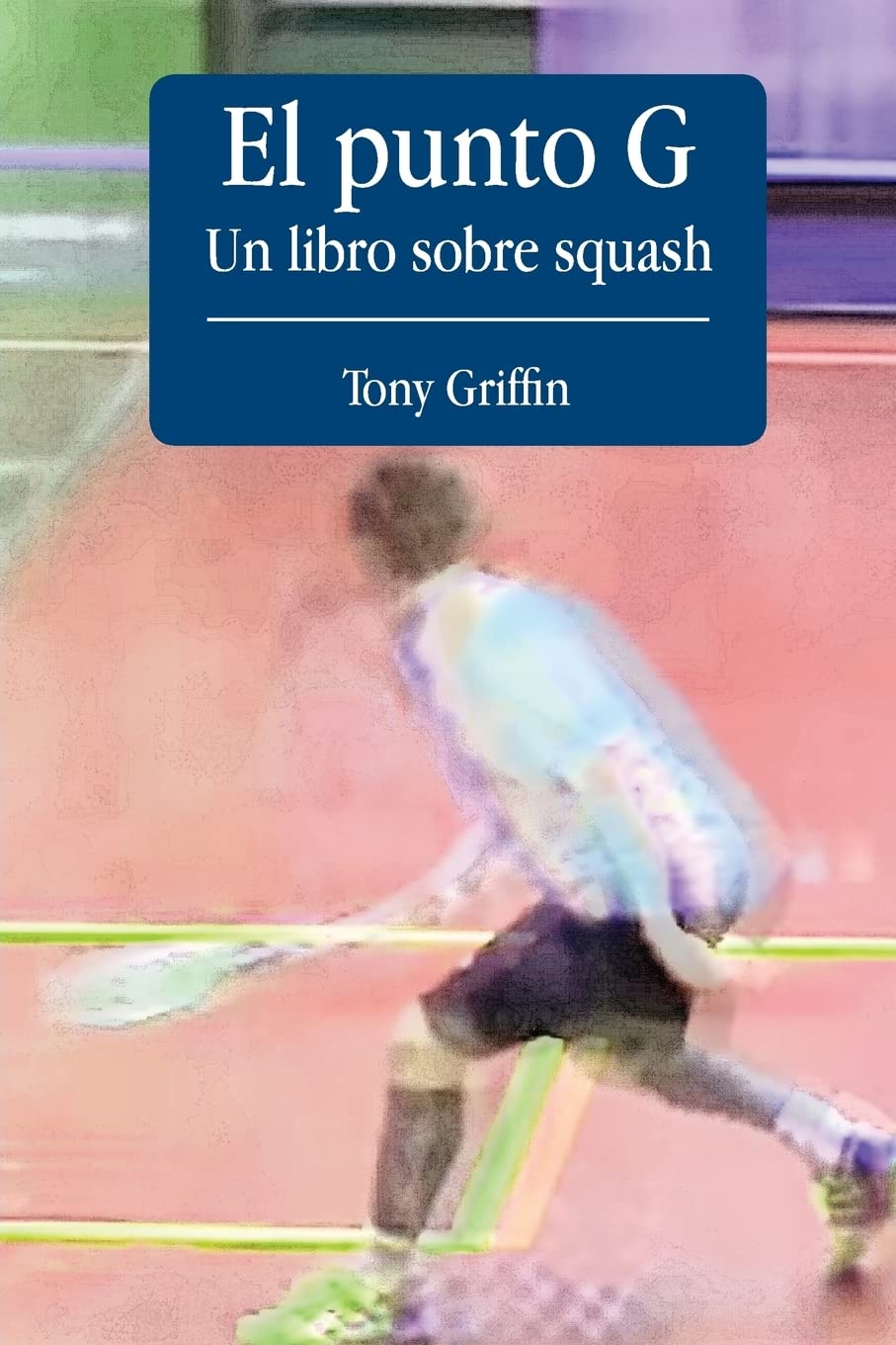 ler totalmente El Punto G, Un libro de squash