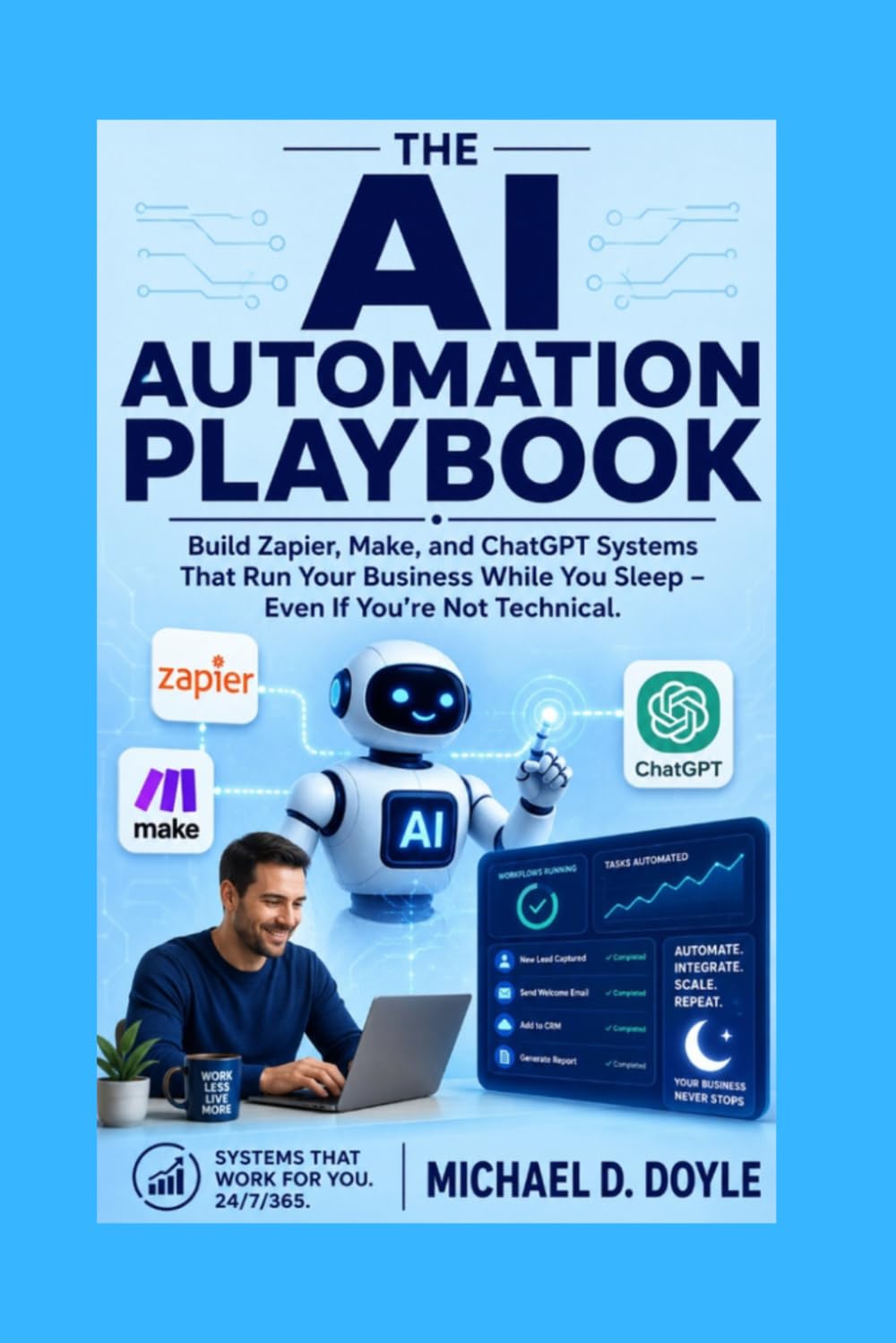 The AI Automation Playbook: Build Zapier, Make, and ChatGPT Systems That Run Your Business While You Sleep - Even If You’re Not Technical. baixar livro de graça