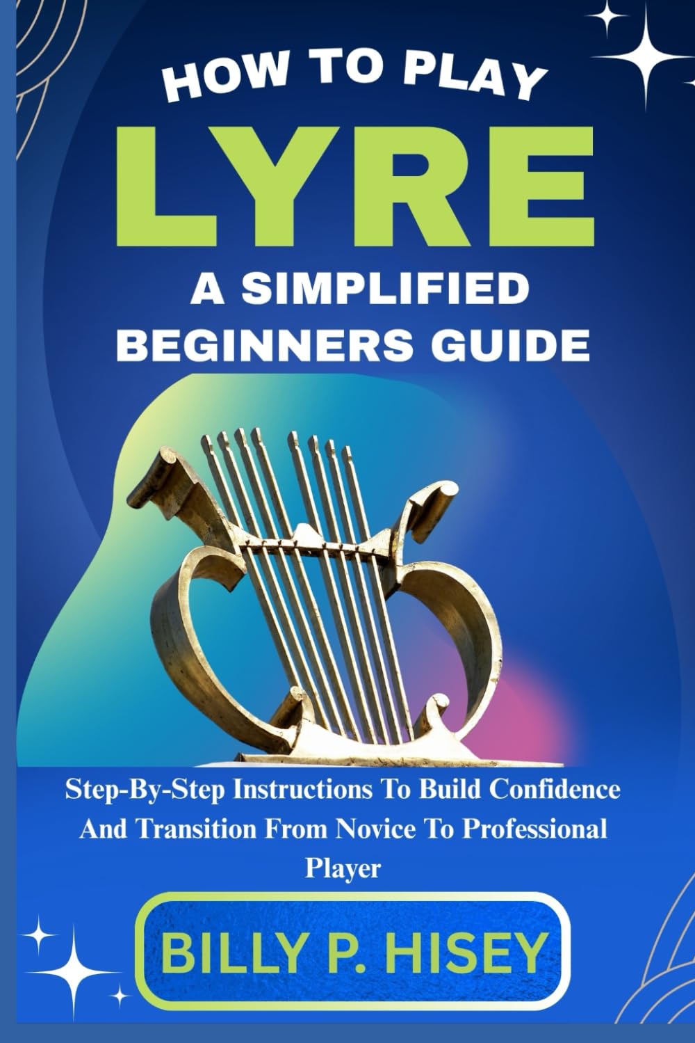 ler totalmente How To Play Lyre A Simplified Beginners Guide: Step-By-Step Instructions To Build Confidence And Transition From Novice To Professional Player