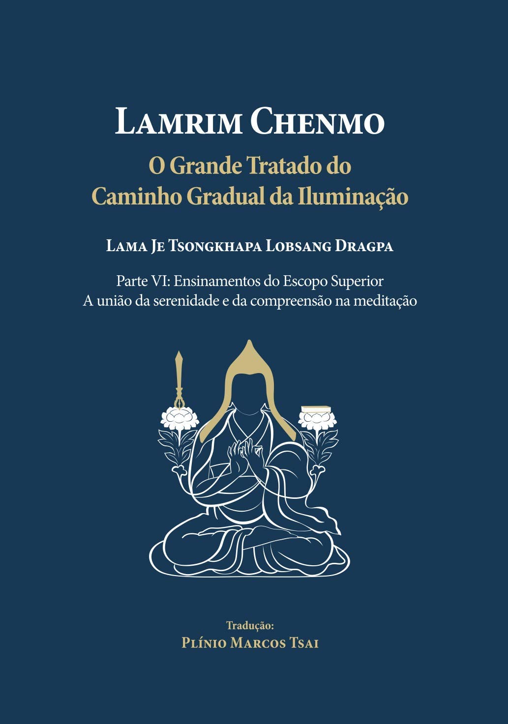 ler totalmente Grande Tratado do Caminho Gradual da Iluminação - Parte VI - Ensinamentos do Escopo Superior: A união da serenidade e da compreensão na meditação