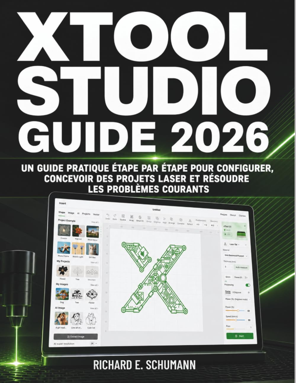 xTool Studio Guide 2026: Un guide pratique étape par étape pour configurer, concevoir des projets laser et résoudre les problèmes courants (French Edition)