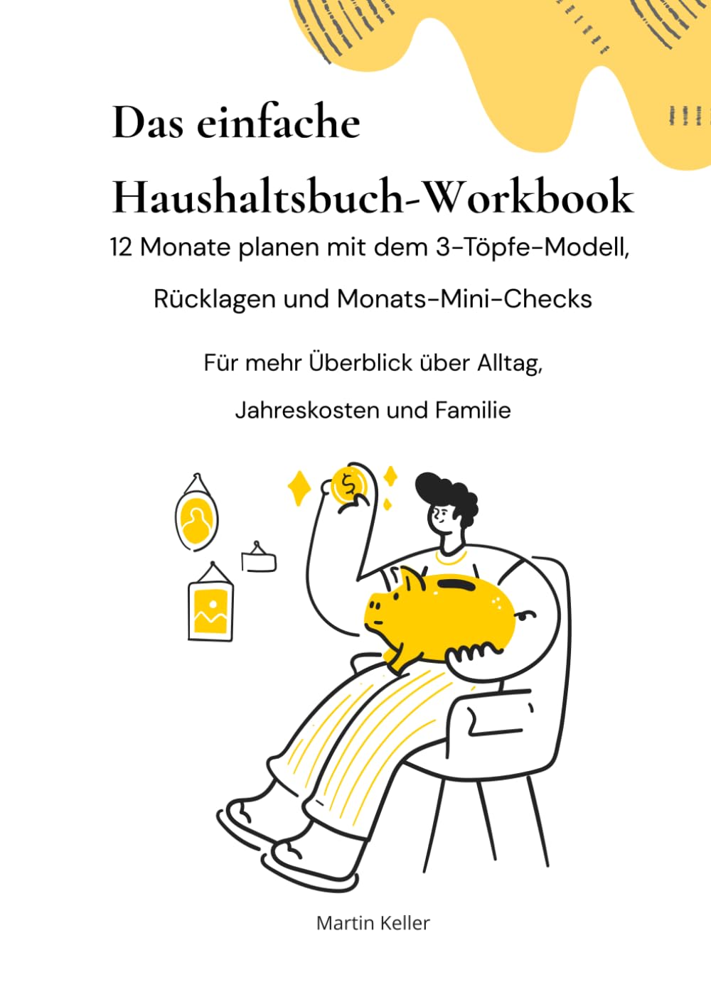 Das einfache Haushaltsbuch-Workbook: 12 Monate planen mit dem 3-Töpfe-Modell, Rücklagen und Monats-Mini-Checks (Finanzen einfach planen) (German Edition) baixar o livro de graça