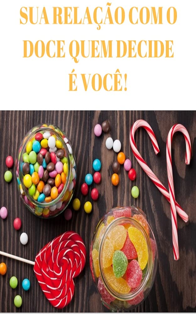 Sua Relação Com Doces Quem Cria é Você: É importante que você saiba a diferença entre FOME e a VONTADE DE COMER. baixar livro de graça
