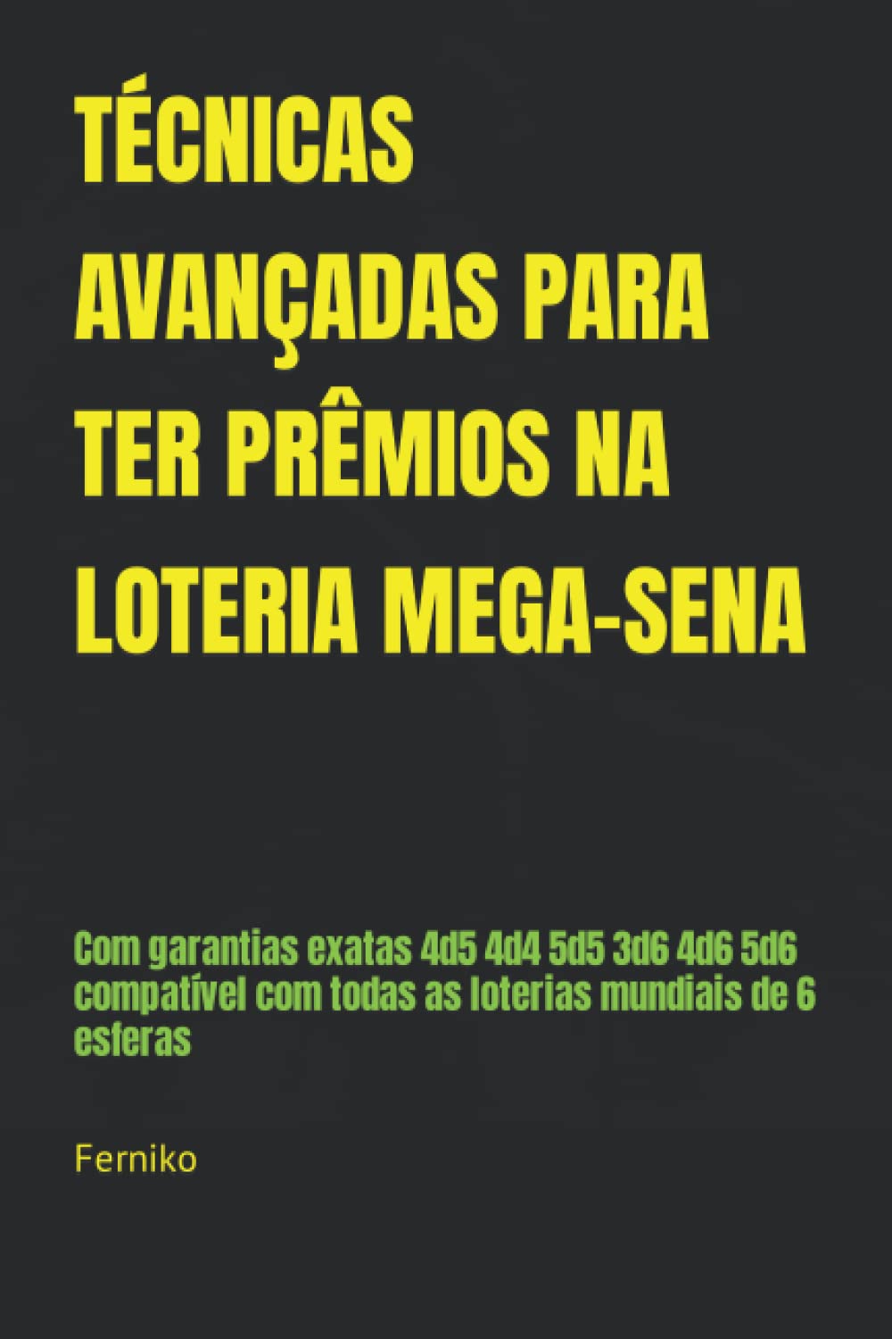 ler totalmente TÉCNICAS AVANÇADAS PARA TER PRÊMIOS NA LOTERIA MEGA-SENA: Com garantias exatas 4d5 4d4 5d5 3d6 4d6 5d6 compatível com todas as loterias mundiais de 6 esferas (Portuguese Edition)