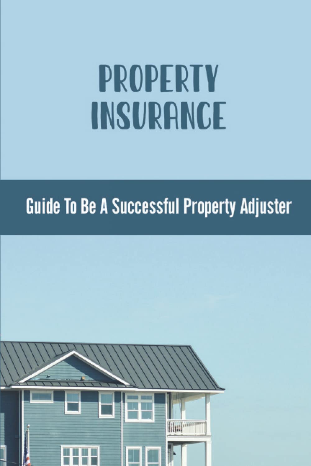 ler totalmente Property Insurance: Guide To Be A Successful Property Adjuster