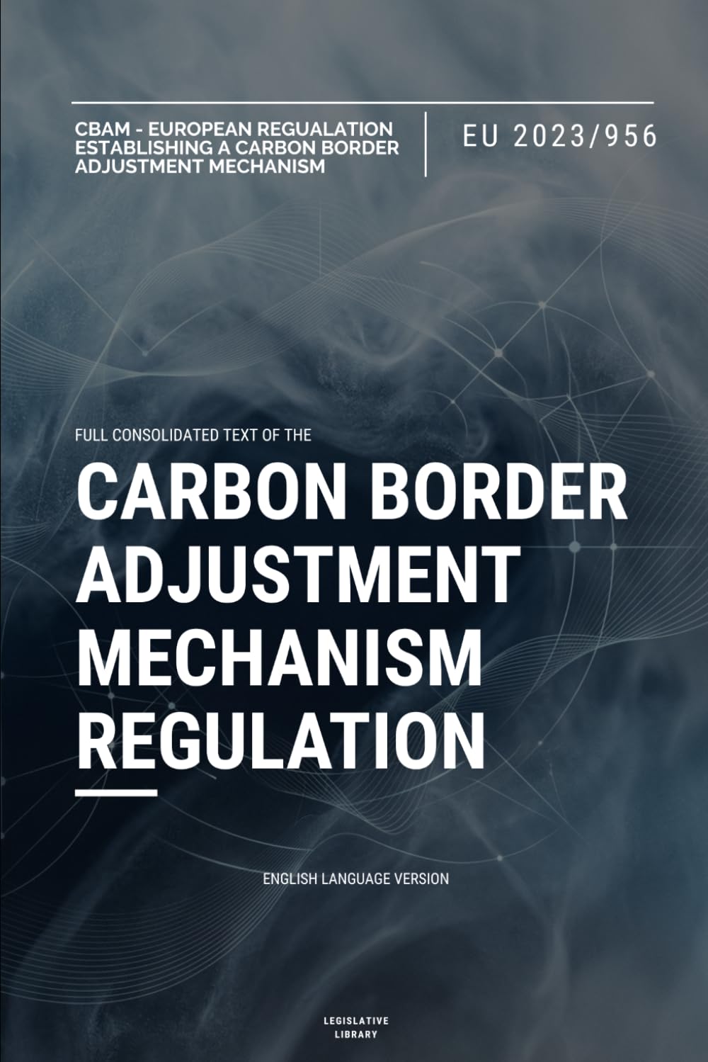 CBAM Regulation (EU 2023/956): EU Regulation establishing a Carbon Border Adjustment Mechanism baixar o livro de graça