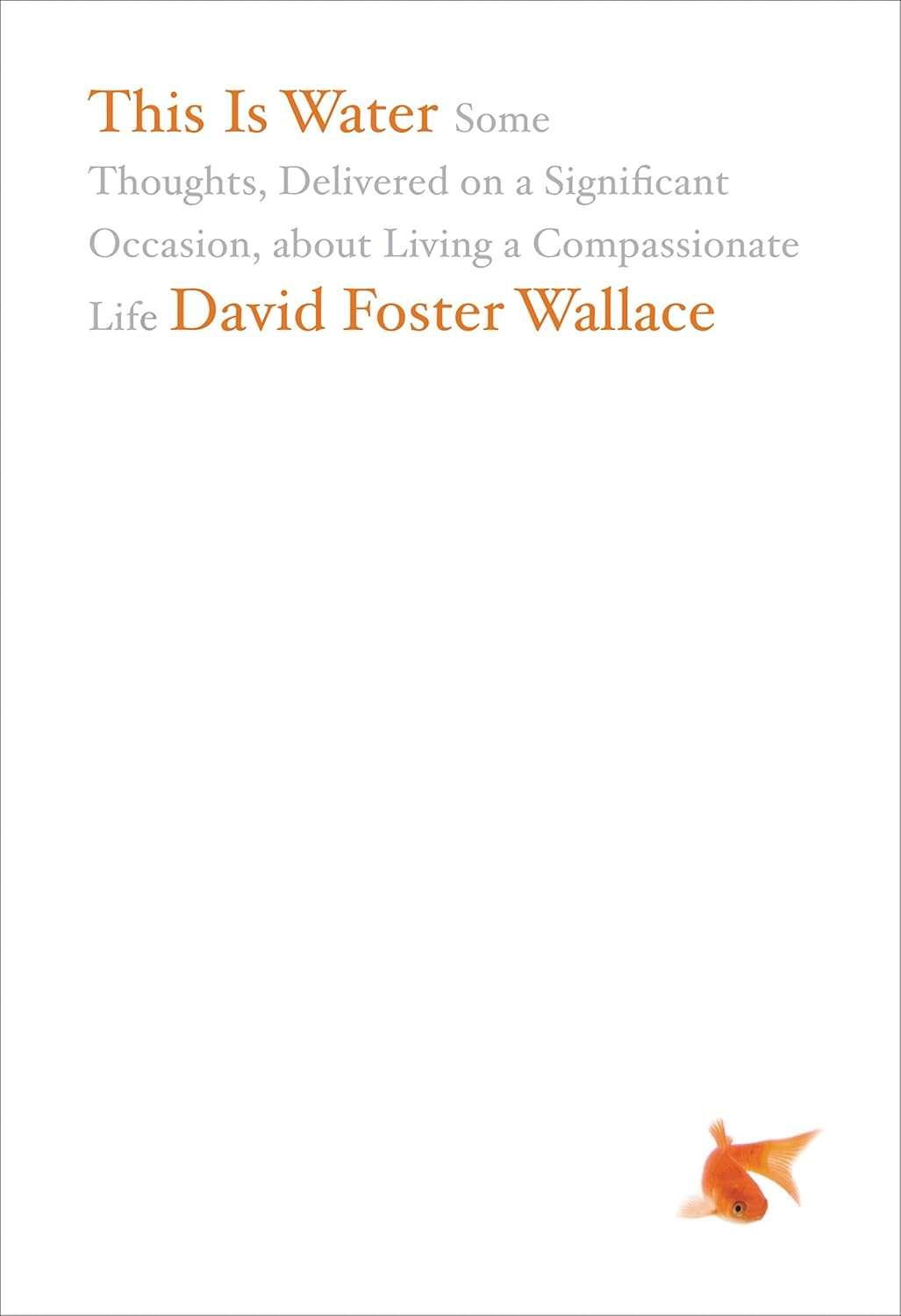 ler totalmente This Is Water: Some Thoughts, Delivered on a Significant Occasion, about Living a Compassionate Life