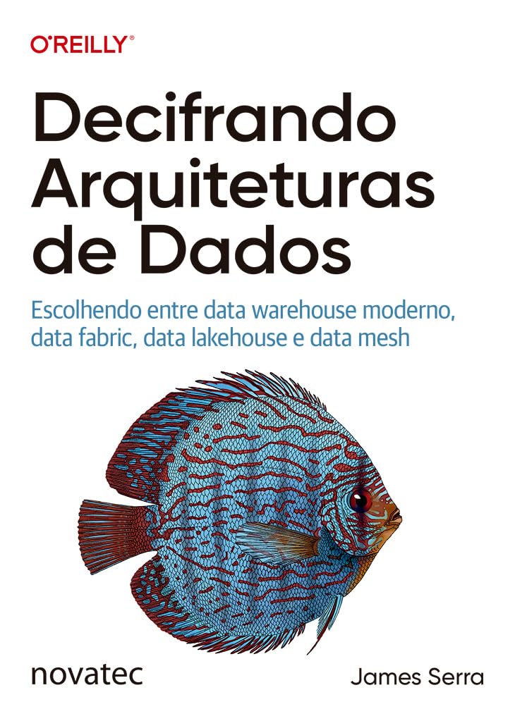 Decifrando Arquiteturas de Dados: Escolhendo entre data warehouse moderno, data fabric, data lakehouse e data mesh baixar o livro de graça