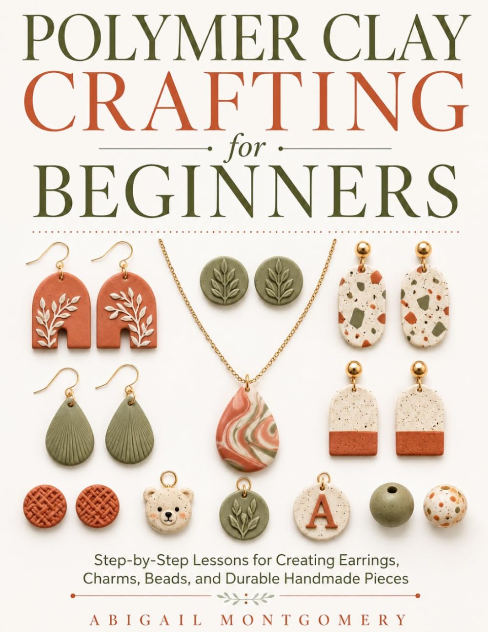 ler totalmente Polymer Clay Crafting for Beginners: Step-by-Step Lessons for Creating Earrings, Charms, Beads, and Durable Handmade Pieces