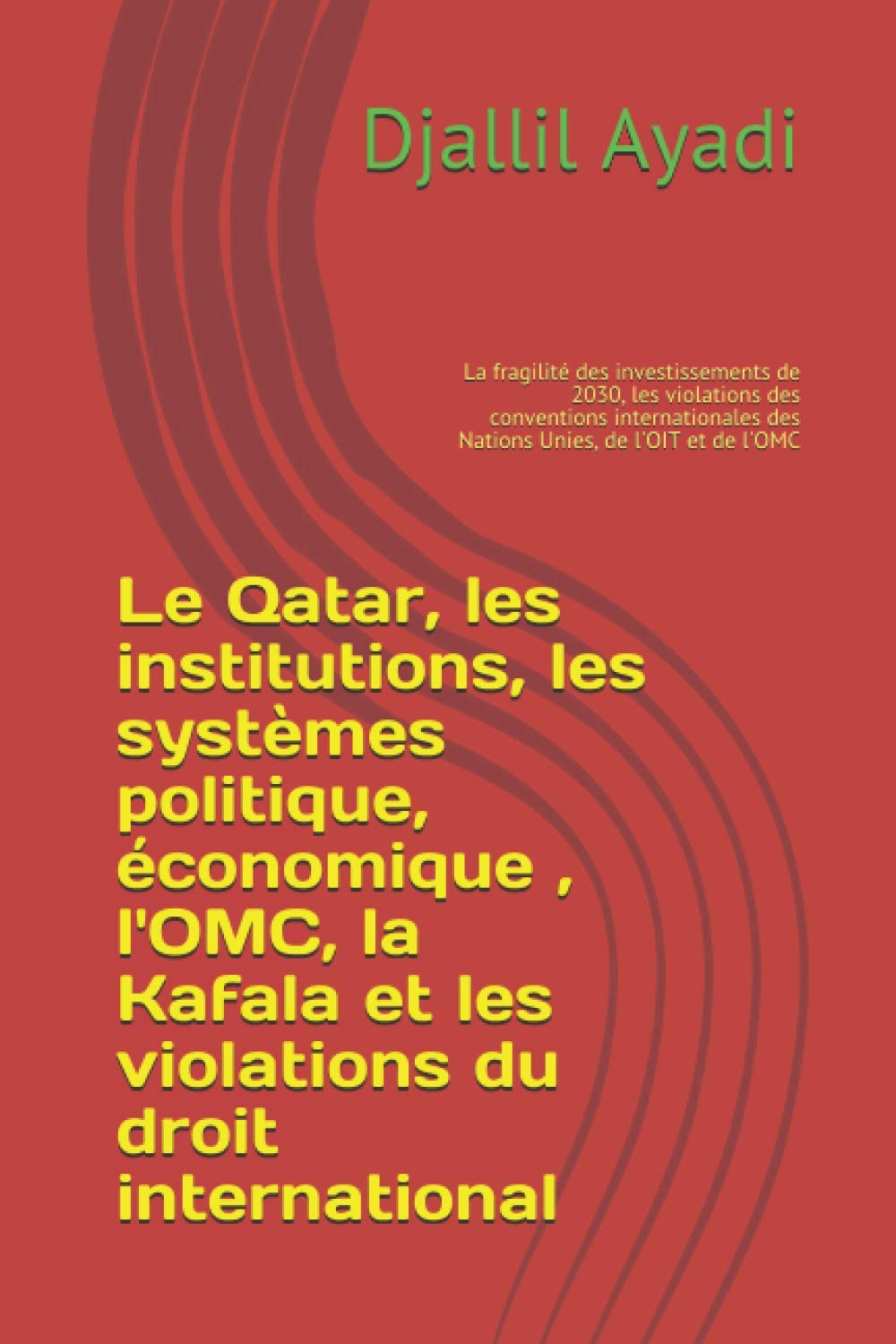 Le Qatar, les institutions, les systèmes politique, économique, l'OMC, la Kafala, les violations du droit international: La fragilité des... des Nations Unies, de l'OIT et de l'OMC baixar livro de graça