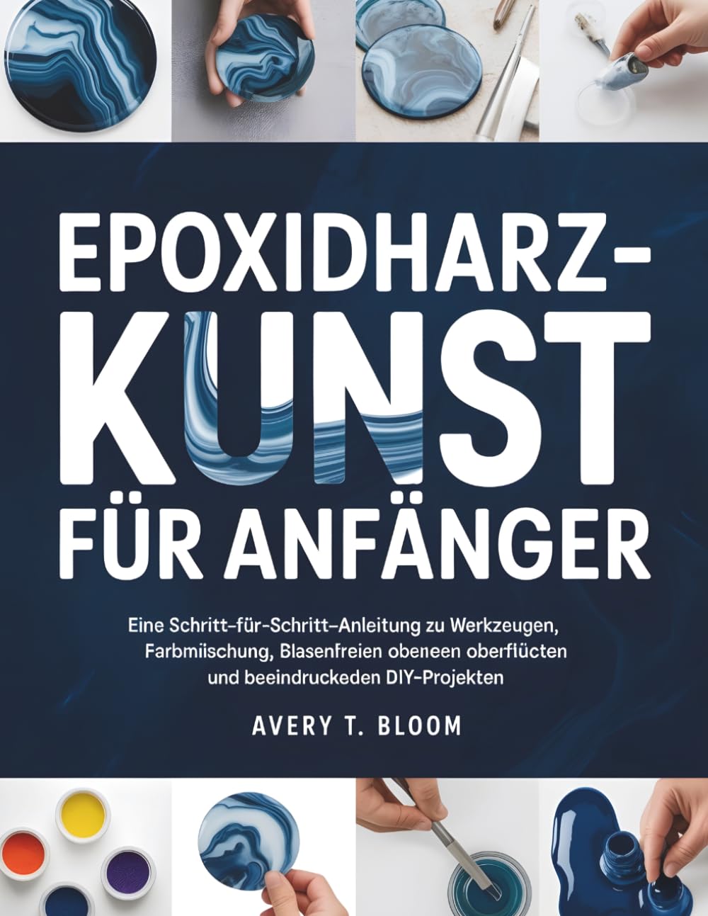 Epoxidharzkunst für Anfänger: Eine Schritt-für-Schritt-Anleitung zu Werkzeugen, Sicherheit, Farbmischung, blasenfreien Oberflächen und beeindruckenden DIY-Projekten (German Edition) baixar livro de graça